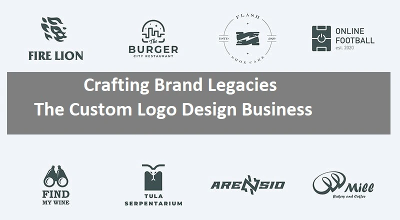 Crafting Brand Legacies The Custom Logo Design Business